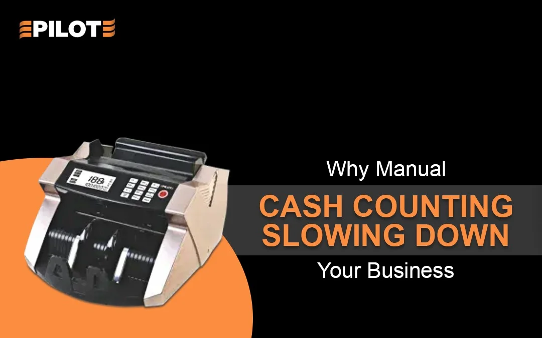 Why Manual Cash Counting Is Slowing Down Your Business