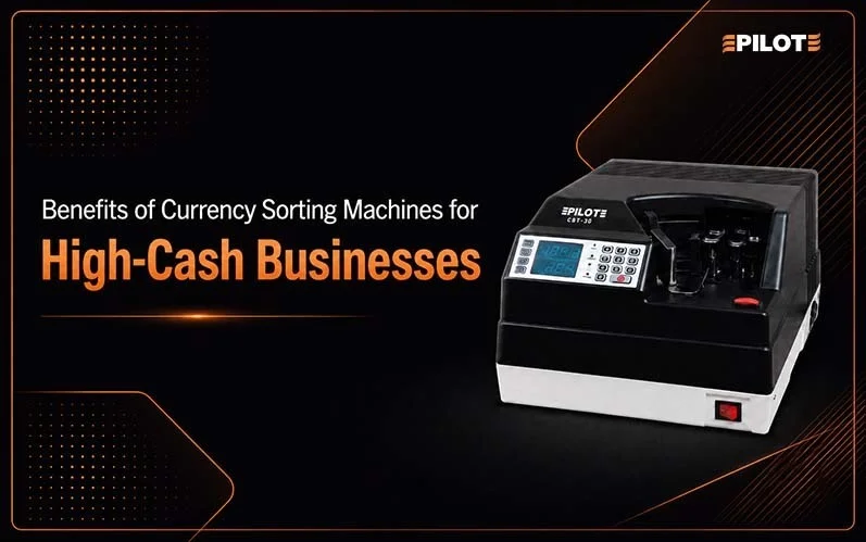 Benefits of Currency Sorting Machines for High-Cash Businesses